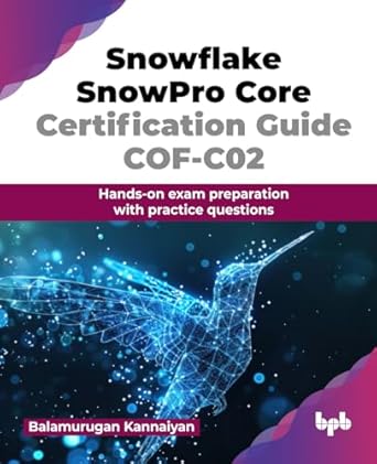 snowflake snowpro core certification guide cof c02 hands on exam preparation with practice questions 1st
