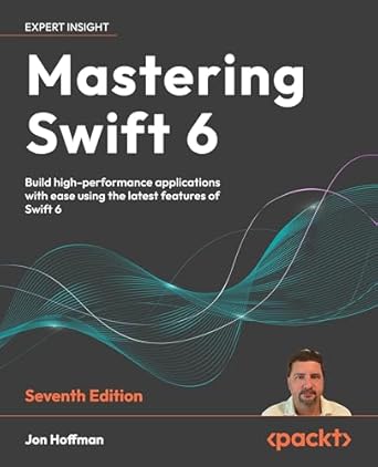 mastering swift 6 build high performance applications with ease using the latest features of swift 6 1st