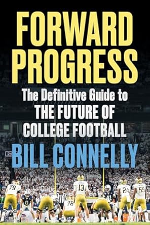 forward progress the definitive guide to the future of college football 1st edition bill connelly 1637278705,