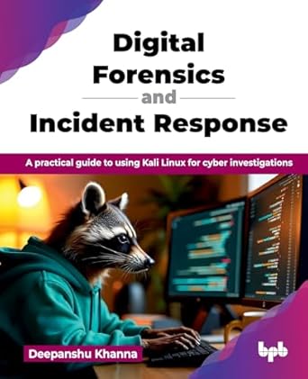 digital forensics and incident response a practical guide to using kali linux for cyber investigations 1st