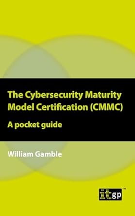 the cybersecurity maturity model certification a pocket guide 1st edition william gamble 1787782441,