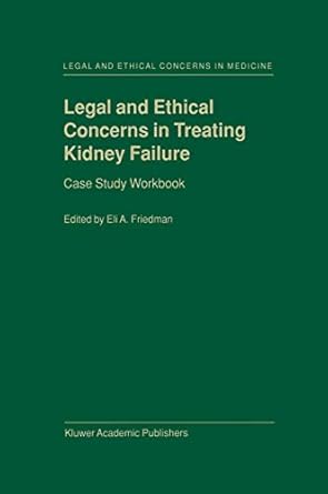legal and ethical concerns in treating kidney failure case study workbook 1st edition e a friedman