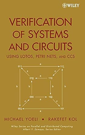 verification of systems and circuits using lotos petri nets and ccs 1st edition michael yoeli ,rakefet kol