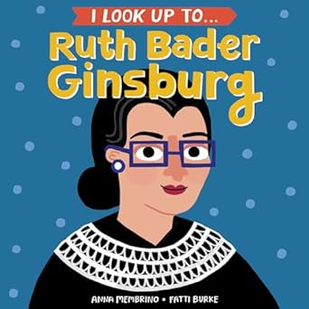 i look up to ruth bader ginsburg 1st edition anna membrino ,fatti burke 0525579524, 978-0525579526