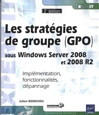 les strategies de groupe sous windows server 2008 et 2008 r2 implementation fonctionnalites 1st edition