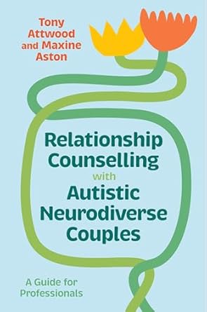 relationship counselling with autistic neurodiverse couples a guide for professionals 1st edition tony