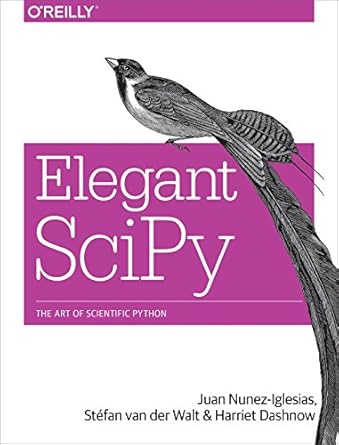 elegant scipy the art of scientific python 1st edition juan nunez iglesias ,stefan van der walt ,harriet