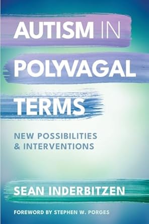 autism in polyvagal terms new possibilities and interventions 1st edition sean m inderbitzen dsw lscw