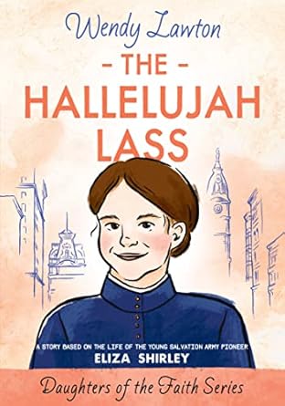 the hallelujah lass a story based on the life of the young salvation army pioneer eliza shirley 1st edition