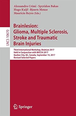brainlesion glioma multiple sclerosis stroke and traumatic brain injuries third international workshop