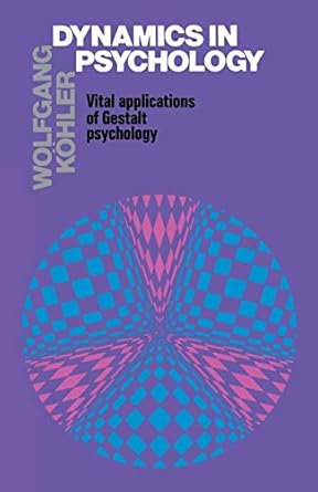 dynamics in psychology vital applications of gestalt psychology 1st edition wolfgang kohler 0871402777,