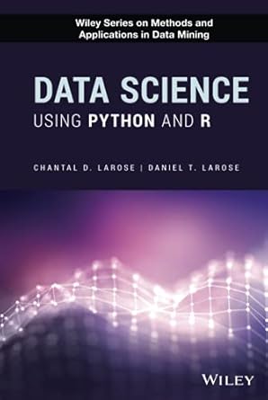 data science using python and r 1st edition chantal d larose ,daniel t larose 1119526817, 978-1119526810