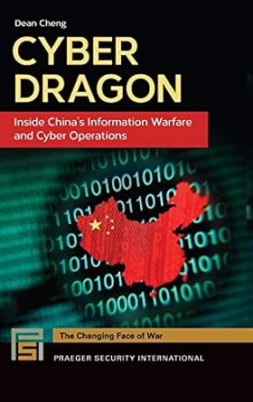 cyber dragon inside chinas information warfare and cyber operations 1st edition dean cheng 1440835640,