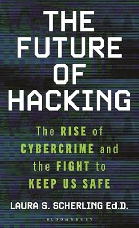 the future of hacking the rise of cybercrime and the fight to keep us safe 1st edition laura s scherling