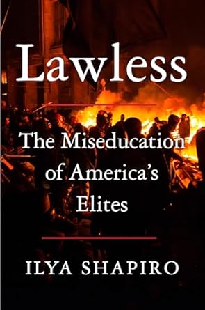 lawless the miseducation of americas elites 1st edition ilya shapiro 0063336588, 978-0063336582