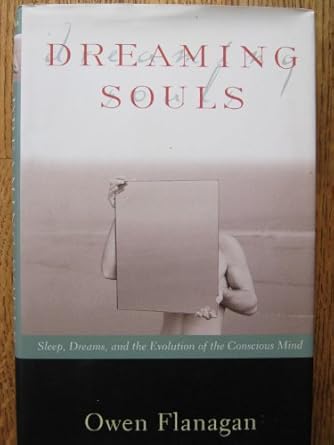 dreaming souls sleep dreams and the evolution of the conscious mind 1st edition owen flanagan 0195126874,