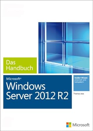 microsoft windows server 2012 r2 das handbuch das ganze softwarewissen 1st edition thomas joos 3866451792,