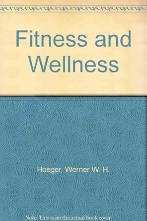 fitness and wellness 1st edition wener w k hoeger ,sharon a hoeger 0895824310, 978-0895824318