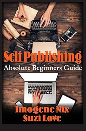 self publishing absolute beginners guide 1st edition imogene nix ,suzi love 0994502311, 978-0994502315