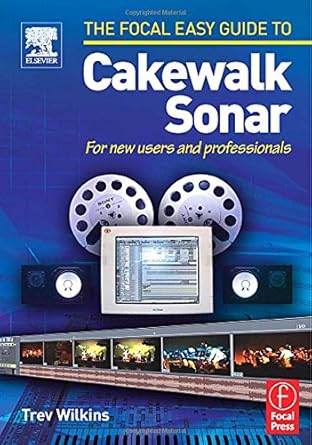 focal easy guide to cakewalk sonar for new users and professionals 1st edition trev wilkins 0240519752,