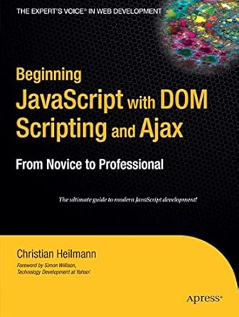 beginning javascript with dom scripting and ajax from novice to professional 1st edition christian heilmann