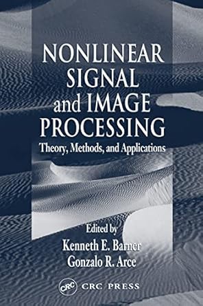 nonlinear signal and image processing theory methods and applications 1st edition kenneth e barner ,gonzalo r