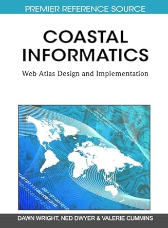 coastal informatics web atlas design and implementation 1st edition dawn j wright ,ned dwyer ,valerie cummins