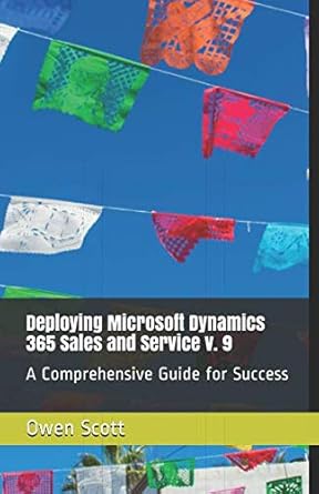 deploying microsoft dynamics 365 sales and service v 9 a comprehensive guide for success 1st edition owen