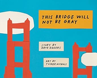 this bridge will not be gray   with updated back matter 1st edition dave eggers ,tucker nichols 1452162808,