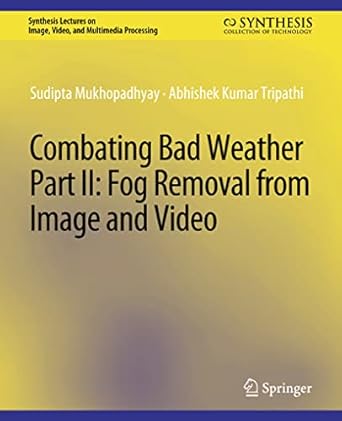 combating bad weather part ii fog removal from image and video 1st edition sudipta mukhopadhyay ,abhishek