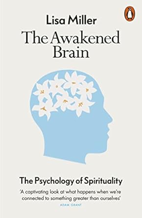 the awakened brain the psychology of spirituality 1st edition lisa miller 0141991038, 978-0141991030
