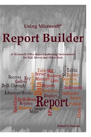 using microsoft report builder a microsoft office report authoring environment for sql server and other data