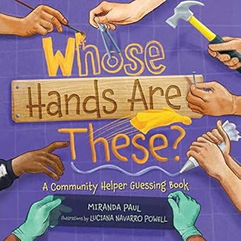 whose hands are these a community helper guessing book 1st edition miranda paul ,luciana navarro powell