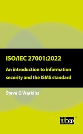 iso/iec 27001 2022 an introduction to information security and the isms standard 1st edition steven watkins