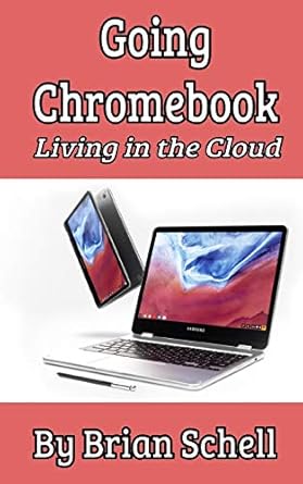 going chromebook living in the cloud 1st edition brian schell 1987645197, 978-1987645194
