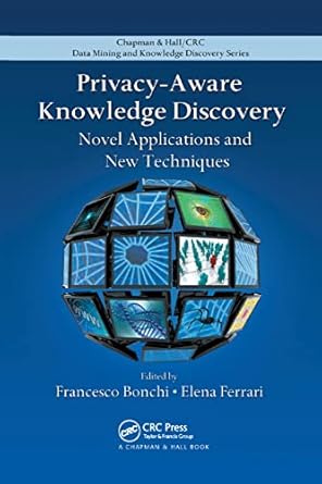 privacy aware knowledge discovery novel applications and new techniques 1st edition francesco bonchi ,elena