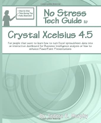 no stress tech guide to crystal xcelsius 4 5 for people that want to learn how to turn excel spreadsheet data