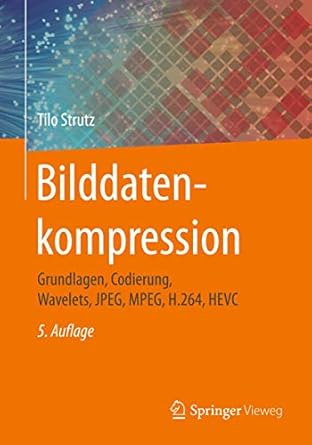 bilddatenkompression grundlagen codierung wavelets jpeg mpeg h 264 hevc 1st edition tilo strutz 383481427x,