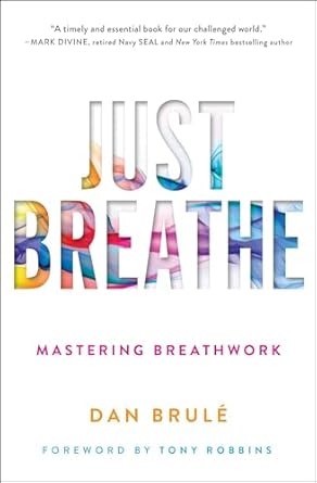 just breathe mastering breathwork 1st edition dan brule ,tony robbins 150116306x, 978-1501163067