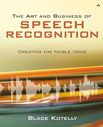 the art and business of speech recognition creating the noble voice 1st edition blade kotelly 0321154924,