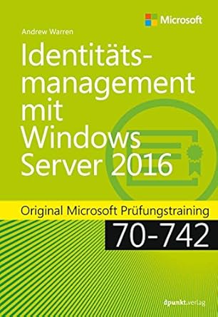 identitatsmanagement mit windows server 2016 original microsoft prufungstraining 70 742 1st edition andrew