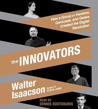 the innovators how a group of hackers geniuses and geeks created the digital revolution 1st edition walter