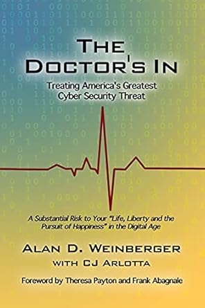 the doctors in treating americas greatest cyber security threat 1st edition alan d weinberger 1636613438,