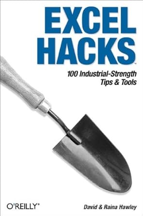 excel hacks 100 industrial strength tips and tools 1st edition raina hawley ,david hawley 059600625x,