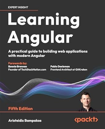 learning angular a practical guide to building web applications with modern angular 1st edition aristeidis
