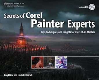 secrets of corel painter experts tips techniques and insights for users of all abilities 1st edition daryl