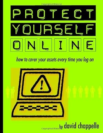 protect yourself online how to cover your assets every time you log on 1st edition david chappelle
