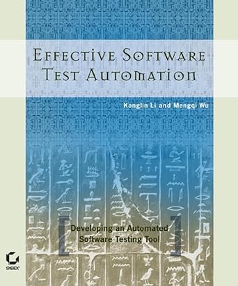 effective software test automation developing an automated software testing tool 1st edition kanglin li