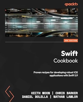 swift cookbook proven recipes for developing robust ios applications with swift 5 9 1st edition keith moon