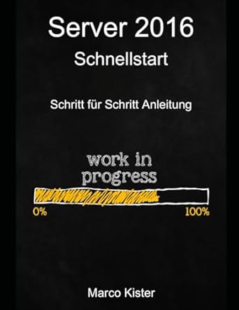 server 2016 schnellstart schritt fur schritt anleitung 1st edition marco kister 1976924057, 978-1976924057